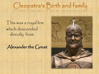 This was a royal line 
which descended 
directly from 
Alexander theGreat. 
 