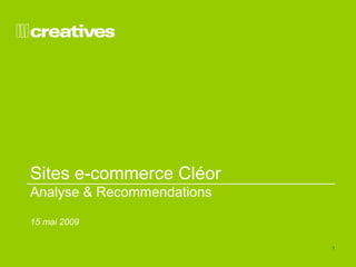 1 
Sites e-commerce Cléor 
Analyse & Recommendations 
15 mai 2009 
 