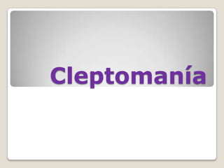 Cleptomanía
 