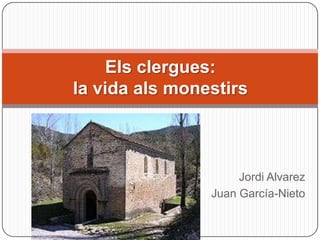 Els clergues:
la vida als monestirs

Jordi Alvarez
Juan García-Nieto

 