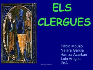 ELS  CLERGUES   Pablo Mouzo     Naiara Garcia Hamza Azarkan   Laia Artigas   2nA 