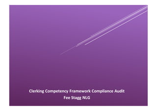 Clerking Competency Framework Compliance Audit
Fee Stagg NLG
 