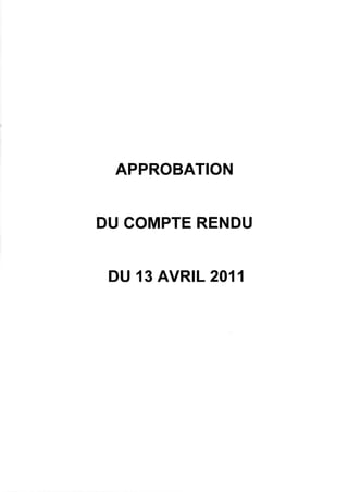 APPROBATION


DU COMPTE RENDU


 DU 13 AVR|L 2011
 