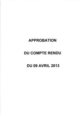 APPROBATION
DU COMPTE RENDU
DU 09 AVR|L 201 3
 