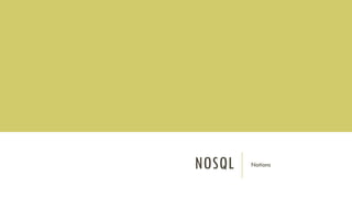 NOSQL Notions
 