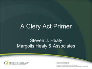 A Clery Act Primer

     Steven J. Healy
Margolis Healy & Associates
 