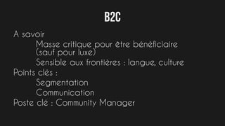 B2B
A savoir
Gros contrats
Cycles de vente longs
Point clé : Qualité de service (SLA)
Poste clé : Account Manager
 