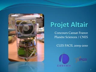 Concours Cansat France
Planète Sciences / CNES

 CLES FACIL 2009-2010




                          1
 