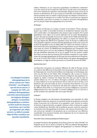 millions d’habitants, ait une importance géopolitique mondialement médiatisée ?
                                    L’une des raisons est qu’il compte des relais dans le monde entier, via les diasporas
                                    nées d’une multitude de migrations internationales. Diasporas juives certes, qui ne
                                    peuvent se désintéresser de ce qui se passe en Israël. Mais aussi diasporas palesti-
                                    niennes présentes dans un nombre croissant de pays. Ces diasporas constituent au-
                                    tant de caisses de résonance de ce conflit. C’est donc en examinant ces migrations
                                    internationales, c’est-à-dire en prenant en compte le paramètre démographique,
                                    que l’on perçoit l’importance géopolitique de ce territoire.

                                    Et l’Europe ?

                                    La situation de l’Europe m’a conduit à inventer la formulation "d’hiver démogra-
                                    phique", pour définir sa fécondité fortement et durablement abaissée. Cette der-
                                    nière conduit déjà à une dépopulation dans plusieurs pays européens. Or le poids
                                    géopolitique d’une région est en partie dépendant de son poids démographique
                                    ou, pour des pays peu peuplés, de la prise en compte de leur faible poids démogra-
                                    phique dans leur stratégie géopolitique. Par ailleurs, la création de richesses dans
                                    tout pays dépend des effectifs de la population active. En Europe, le vieillissement
                                    de la population engendre certaines attitudes géopolitiques et des coûts sociaux. Et
                                    la baisse de population active est défavorable à la création de richesses et donc au
                                    financement des actions géopolitiques. Outre l’augmentation du taux d’emploi, l’Eu-
                                    rope essaie de contrer cet affaiblissement démographique par l’immigration. Mais
                                    cette dernière pose à son tour des problèmes d’intégration. Dans le même temps,
                                    des pays, bénéficiant désormais de ce que j’ai appelé "la loi du nombre", veulent
                                    être mieux reconnus dans les instances internationales, remettant en cause implici-
                                    tement les avantages géopolitiques de l’Europe, plus particulièrement du Royaume-
                                    Uni et de la France. Ainsi l’Inde et le Brésil, devenus des géants démographiques,
                                    revendiquent un siège de membre permanent au Conseil de sécurité de l’ONU.

                                    Quid des Etats-Unis ?

                                    Les Etats-Unis connaissent une évolution différente de celle de l’Europe. Certes,
                                    on y observe des différences de fécondité entre les groupes. Les plus féconds sont
                                    les Hispaniques, les moins féconds les Blancs non-hispaniques et les Asiatiques, avec
                                    entre eux, les Noirs et les Indiens. Mais, l’immigration, elle, se pose en d’autres
                                    termes qu’en Europe. Dans le système américain, l’intégration des populations im-
     J’ai désigné l’évolution       migrées se réalise à l’intérieur de chaque Etat, bien plus que dans le cadre du
        démographique de la         système fédéral. Les 10 à 12 millions d’immigrés considérés comme clandestins
                                    au niveau fédéral ne le sont pas forcément dans le cadre de tel ou tel Etat, où ils
    Chine comme son "talon
                                    bénéficient de la sécurité sociale, du droit au travail, etc. Autre élément : il n’y a pas
   d’Achille". Les dirigeants       de langue officielle dans la Constitution des Etats-Unis, seulement dans le cadre
     qui ont mis en œuvre, à        des différents Etats. Enfin, il y a l’importance du serment d’allégeance, à prononcer
       compter de 1979, une         obligatoirement pour être naturalisé. Le serment d’allégeance est un acte fort, à
                                    portée juridique, sans équivalent dans aucun pays d’Europe.
   politique démographique
coercitive méconnaissaient          La Russie ?
      les logiques démogra-
       phiques. La transition       La Russie enregistre une décroissance démographique sans équivalent. En dépit
                                    d’une légère hausse des naissances ces dernières années, les projections annoncent
démographique a commen-             toutes la poursuite de la diminution de la population russe. Comme le nombre
  cé bien avant les mesures         de femmes en âge de féconder est appelé à diminuer, même si demain les couples
   coercitives, qui n’ont fait      russes doublaient leur fécondité, cela ne doublerait pas pour autant les naissances.
    qu’engendrer des effets         La mauvaise santé démographique de la Russie a des ressorts éminemment cultu-
                                    rels, comme par exemple le sur-alcoolisme, qui se concrétise par une différence
pervers. Le déficit considé-        considérable, d’une douzaine d’années, entre l’espérance de vie à la naissance des
rable de filles constitue une       hommes et celle des femmes.
        question inquiétante.
                                    Et la Chine ? Avec sa fameuse politique de l’enfant unique ?

                                    J’ai désigné l’évolution démographique de la Chine comme son "talon d’Achille". Les
                                    dirigeants qui ont mis en œuvre, à compter de 1979, une politique démographique
                                    coercitive méconnaissaient les logiques démographiques. La transition démogra-


   CLES - Les entretiens géopolitiques mensuels du directeur - n°20 - décembre 2012 - www.grenoble-em.com - 3-
 