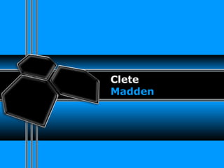 Clete 
Madden 
 
