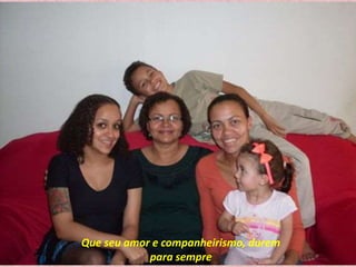 Que seu amor e companheirismo, durem 
para sempre 
 