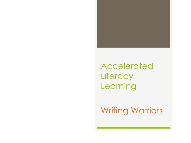 Accelerated
Literacy
Learning
Writing Warriors
 