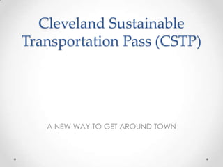 Cleveland Sustainable
Transportation Pass (CSTP)

A NEW WAY TO GET AROUND TOWN

 