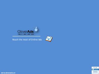 www.cleverads.vn
Reach the most of Online Ads
 