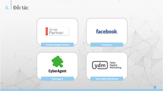 7
Đối tác6.
Premier Google Partner Facebook
CyberAgent Yello Digital Marketing
 