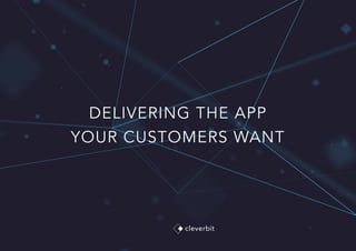 DELIVERING THE APP
YOUR CUSTOMERS WANT
 