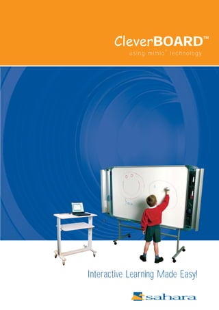 CleverBOARD
                                    TM


                     ®
           using mimio technology




Interactive Learning Made Easy!
 