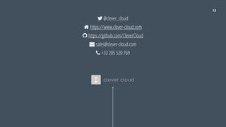 13
& @clever_cloud
# https://www.clever-cloud.com
' https://github.com/CleverCloud
( sales@clever-cloud.com
) +33 285 520 769
 