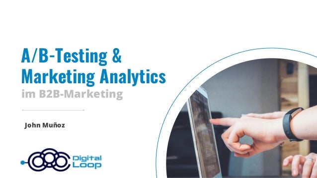 A/B-Testing &
Marketing Analytics
John Muñoz
im B2B-Marketing
1
 