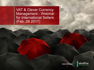 VAT & Clever Currency
Management - Webinar
for International Sellers
(Feb. 28 2017)
 