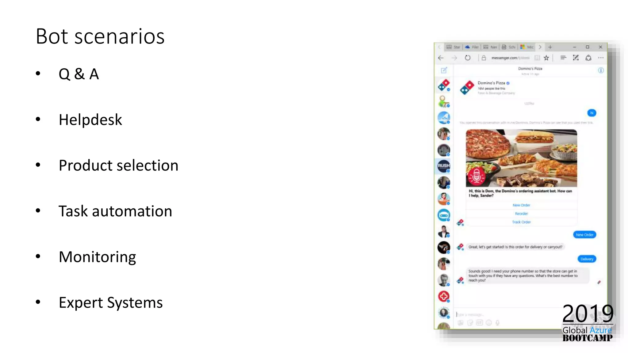 Bot scenarios
• Q & A
• Helpdesk
• Product selection
• Task automation
• Monitoring
• Expert Systems
 
