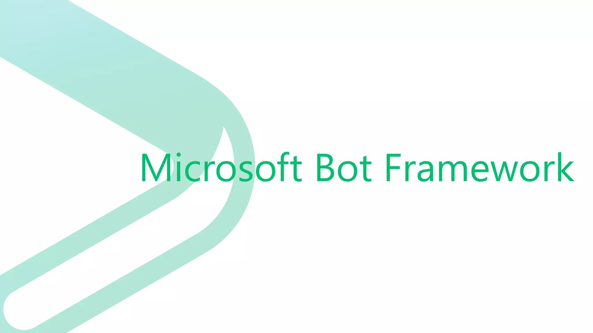 Microsoft Bot Framework
 