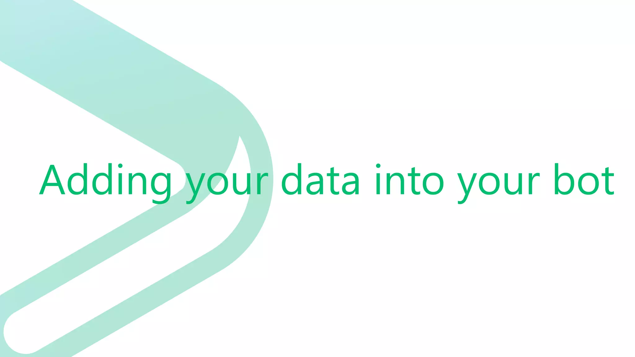 Adding your data into your bot
 