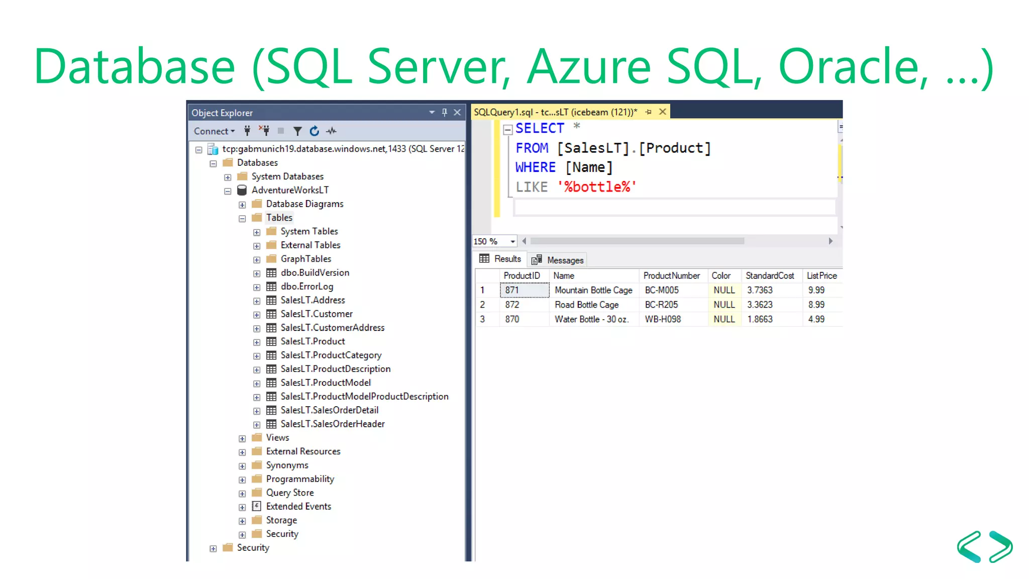 Database (SQL Server, Azure SQL, Oracle, …)
 