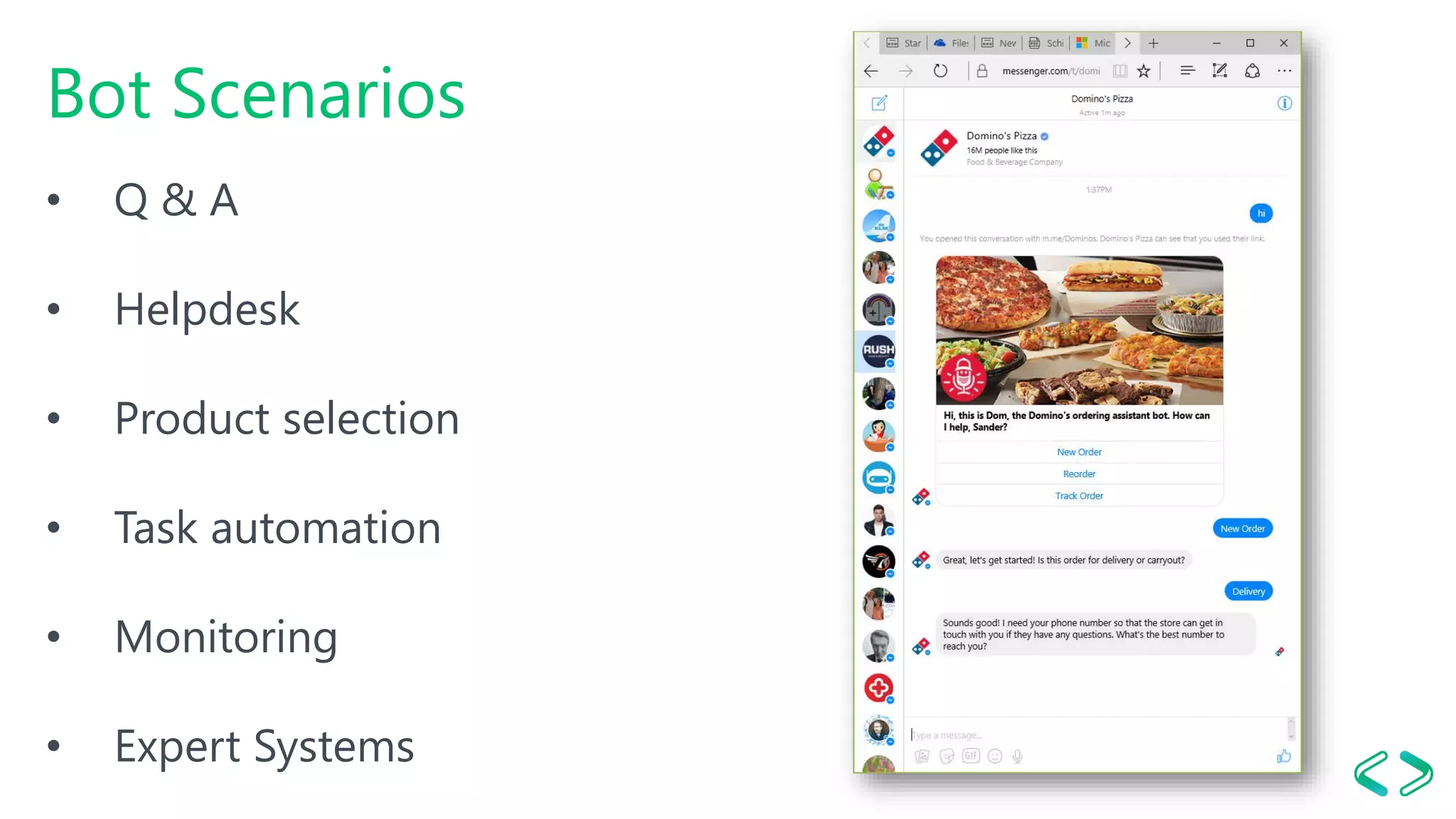Bot Scenarios
• Q & A
• Helpdesk
• Product selection
• Task automation
• Monitoring
• Expert Systems
 