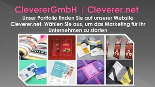 Unser Portfolio finden Sie auf unserer Website
Cleverer.net. Wählen Sie aus, um das Marketing für Ihr
Unternehmen zu starten
 