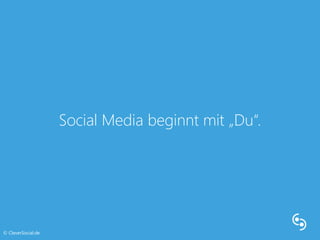 Social Media beginnt mit „Du“. 
© CleverSocial.de 
 