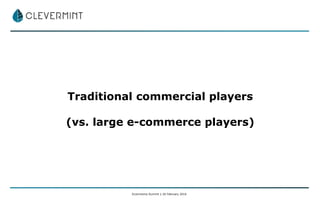 Traditional commercial players
(vs. large e-commerce players)
Ecommerce Summit | 26 February 2016
 