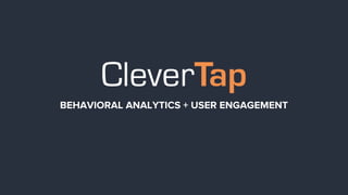 Behavioral Analytics, Smart Segments with Personalized Messaging all built on a Platform that gives you complete control
BEHAVIORAL ANALYTICS + USER ENGAGEMENT
 