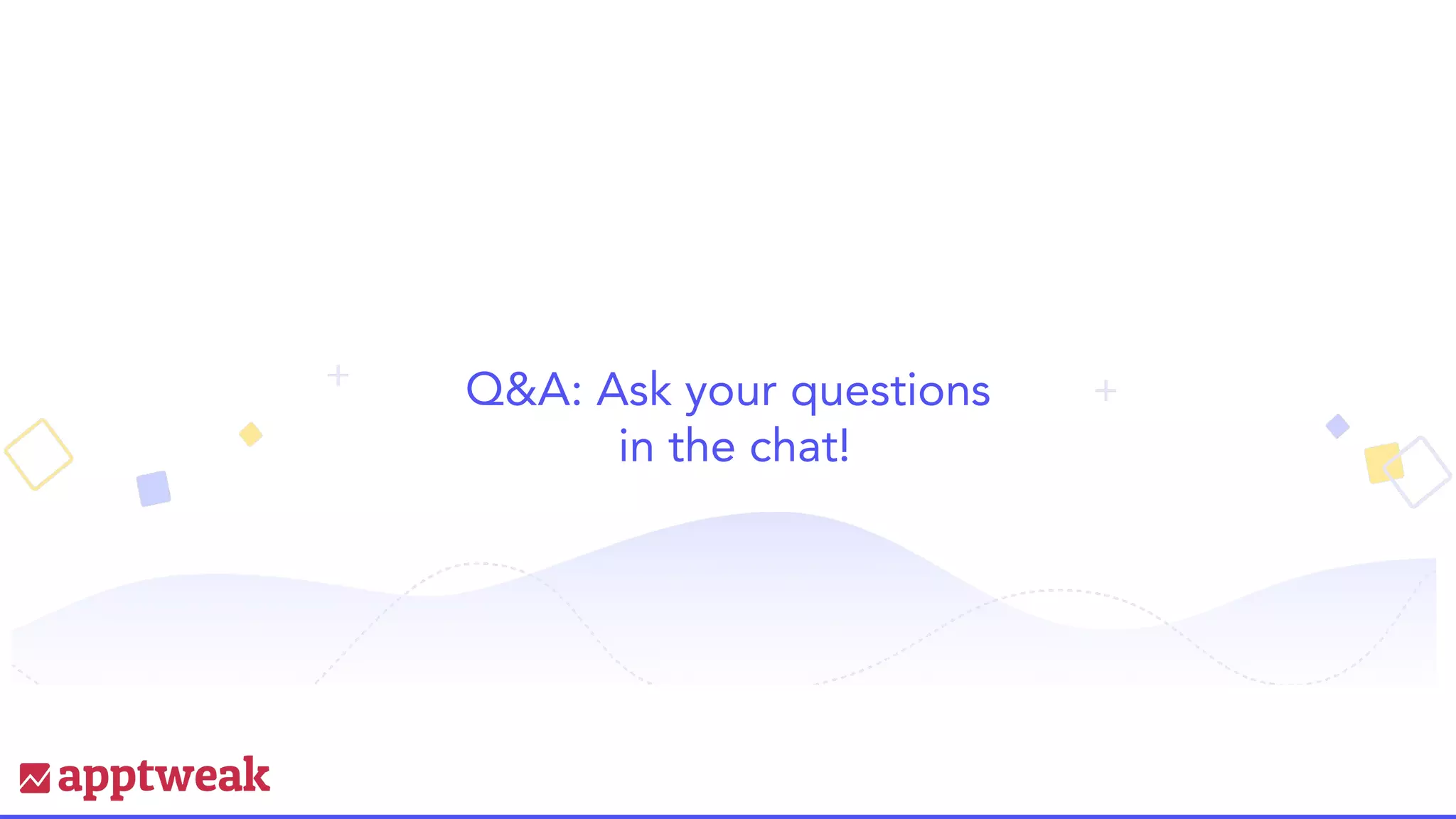 Q&A: Ask your questions
in the chat!
 