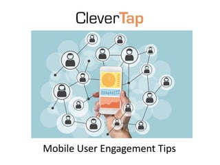 Mobile User Engagement Tips
 
