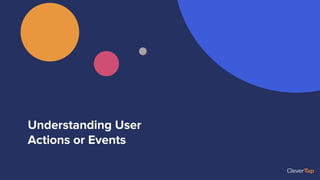 Understanding User
Actions or Events
 