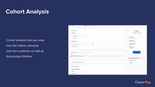 Cohort analysis lets you view
how the metrics develop
over the customer as well as
the product lifetime
Cohort Analysis
 
