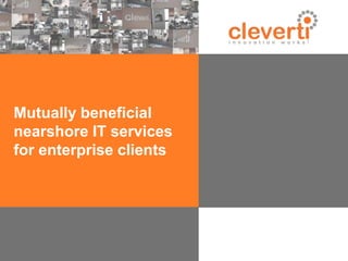 Mutually beneficial
nearshore IT services
for enterprise clients
 