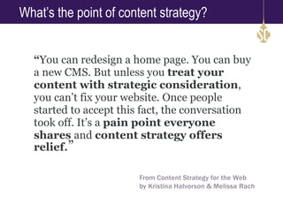 “You can redesign a home page. You can buy
a new CMS. But unless you treat your
content with strategic consideration,
you ...
