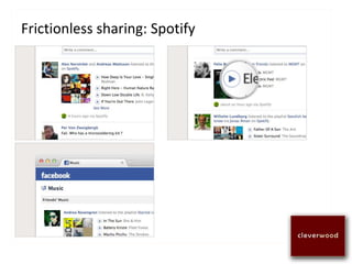 Frictionless sharing: Spotify
 