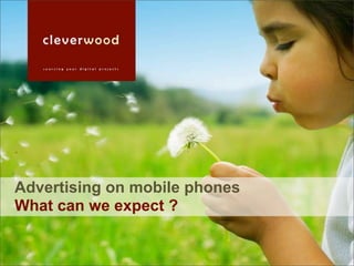 Advertising on mobile phones
What can we expect ?
 