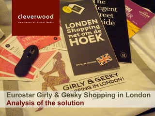Eurostar Girly & Geeky Shopping in London
Analysis of the solution
 