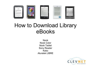 How to Download Library eBooks Nook Nook Color Nook Tablet Sony Reader Kobo Aluratek LIBRE 