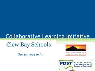 Collaborative Learning Initiative
Clew Bay Schools
Our journey so far
 