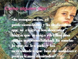 Galvany Bladimir Valdivia Tirado
galvanybvtvida@gmail.com
galvanybvtvida@yahoo.es
galvanybvtvida@hotmail.com
 «la comprensión, el
profesionalismo y la dedicación
que se exige a los docentes
hacen que recaiga en ellos una
ardua responsabilidad. Es mucho
lo que se les pide y las
necesidades que han de satisfacer
parecen casi ilimitados"
 