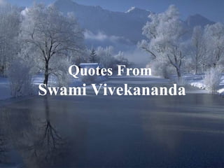1
Quotes From
Swami Vivekananda
 