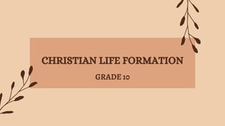 CHRISTIAN LIFE FORMATION
GRADE 10
 