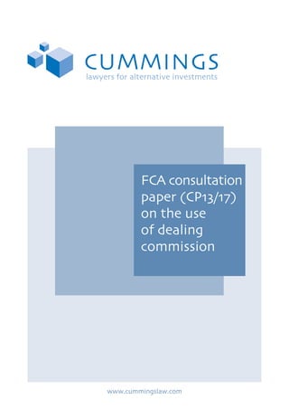FCA consultation
paper (CP13/17)
on the use
of dealing
commission

www.cummingslaw.com

 
