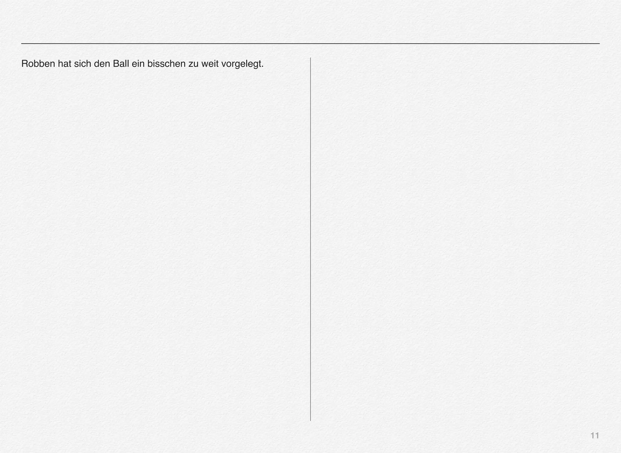 11
Robben hat sich den Ball ein bisschen zu weit vorgelegt.
 