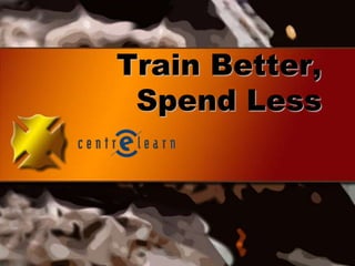 Train Better,
Spend Less
 